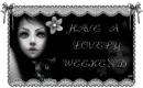 HAVE A LOVELY WEEKEND