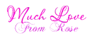 Much Love From Rose