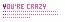 crazy