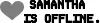 SAMANTHA IS OFFLINE