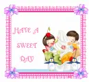 HAVE A SWEET DAY