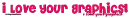 I lOVE YOUR GRAPHICS