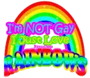 I'm not gay i just love rainbows