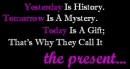tomorrow is history...