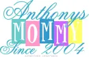 ANTHONYS MOMMY SINCE 2004