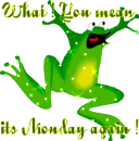 what you mean its monday again