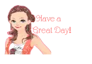 Have a great Day girl