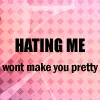 hate me