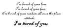bored of your love