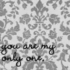 You are my only one