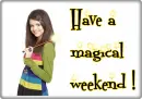 Have a magical weekend