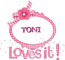 Toni Loves it