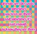 Friends are like walls