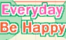 everyday be happy