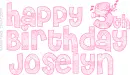 HAPPY 5TH BIRTHDAY JOSELYN