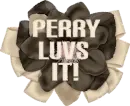 Perry,Loves it