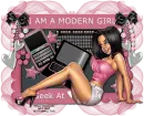 I'm a modern girl! Geek at heart!