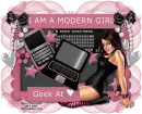 I'm a modern girl! Geek at heart!