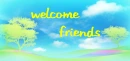 Welcome Friends