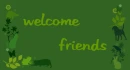 Welcome Friends
