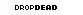DROPDEAD