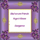 Glad we are Friends -- Hugs & Kisses, Georganne