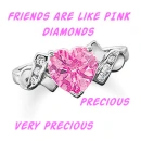 Friends are like Diamonds -- Very, Very Precious