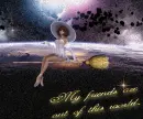 MY FRIENDS ARE OUT OF THIS WORLD