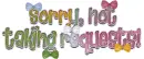 Not Taking Requests!