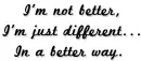 Different In a better way
