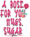 A Rose FOR YOU..Sugar