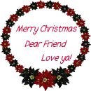 Merry Christmas Dear Friend - Love Ya!