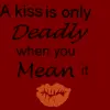 A kiss is only Deadly