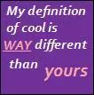 My Defintion Of Cool