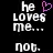 He loves me... not.