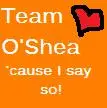 Team O'Shea. 'Cause I Say So!