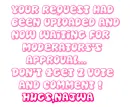 your request had been uploaded and now waitng for moderator's approval