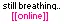 still breathing && online