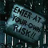 Enter at your own risk