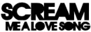 scream me a love song .