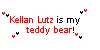 Kellan Lutz is my teddy bear.