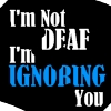 ignoring you