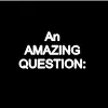 AMAZING QUESTION