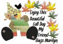 ENJOY THIS BEAUTIFUL FALL DAY MY FRIEND HUGS MARILYN