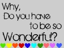 Why do you have to be so wonderful