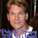 PATRICK SWAYZE WILL BE MISSED