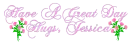 Have A Great Day Hugs, Jessica