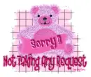 Sorry,Not Taking Any Request