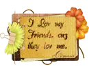 I love my friends cuz they love me