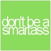 Don't Be A Smartass